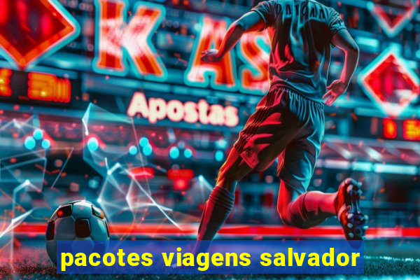 pacotes viagens salvador